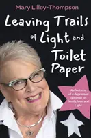 Lăsând urme de lumină și hârtie igienică: Reflecțiile unui optimist deprimat despre familie, dragoste și lumină - Leaving Trails of Light and Toilet Paper: Reflections of a depressed optimist on family, love, and Light