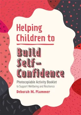 Ajutarea copiilor să dobândească încredere în sine: Broșură de activități fotocopiabilă pentru sprijinirea bunăstării și rezilienței - Helping Children to Build Self-Confidence: Photocopiable Activity Booklet to Support Wellbeing and Resilience
