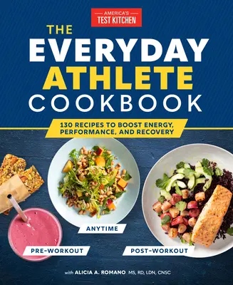 The Everyday Athlete Cookbook: 165 de rețete pentru a stimula energia, performanța și recuperarea - The Everyday Athlete Cookbook: 165 Recipes to Boost Energy, Performance, and Recovery