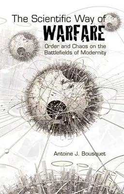 Calea științifică a războiului: Ordine și haos pe câmpurile de luptă ale modernității - The Scientific Way of Warfare: Order and Chaos on the Battlefields of Modernity