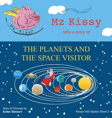 Mz Kissy spune o poveste despre planete și vizitatorul spațial: Când vor zbura acești porci - Mz Kissy Tells a Story of the Planets and the Space Visitor: When These Pigs Fly