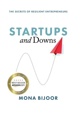 Startups and Downs: Secretele antreprenorilor rezistenți: The Secrets of Resilient Entrepreneurs - Startups and Downs: The Secrets of Resilient Entrepreneurs