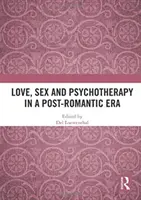 Dragoste, sex și psihoterapie într-o eră postromantică - Love, Sex and Psychotherapy in a Post-Romantic Era