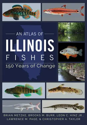 Un atlas al peștilor din Illinois: 150 de ani de schimbări - An Atlas of Illinois Fishes: 150 Years of Change