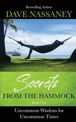 Secrete din hamac: Înțelepciune ieșită din comun pentru vremuri ieșite din comun - Secrets from the Hammock: Uncommon Wisdom for Uncommon Times