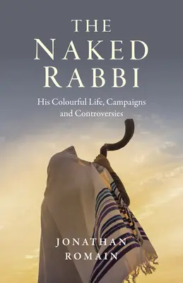 Rabinul gol: Viața sa plină de culoare, campanii și controverse - The Naked Rabbi: His Colourful Life, Campaigns and Controversies