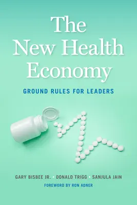 Noua economie a sănătății: Reguli de bază pentru lideri - The New Health Economy: Ground Rules for Leaders