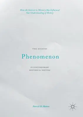 Fenomenul memoriei în scrierile istorice contemporane: Modul în care interesul pentru memorie a influențat înțelegerea noastră a istoriei - The Memory Phenomenon in Contemporary Historical Writing: How the Interest in Memory Has Influenced Our Understanding of History