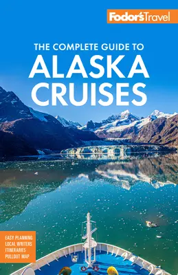 Fodor's Ghidul complet al croazierelor în Alaska - Fodor's the Complete Guide to Alaska Cruises