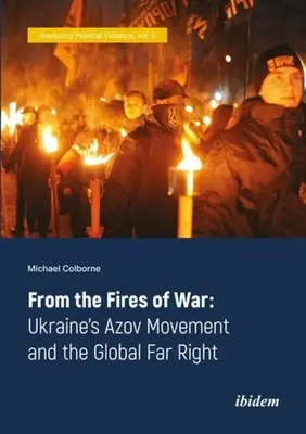 Din focurile războiului: Mișcarea Azov din Ucraina și extrema dreaptă globală - From the Fires of War: Ukraine's Azov Movement and the Global Far Right