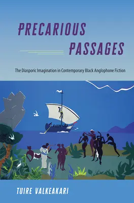 Precarious Passages: Imaginarul diasporic în ficțiunea anglofonă neagră contemporană - Precarious Passages: The Diasporic Imagination in Contemporary Black Anglophone Fiction