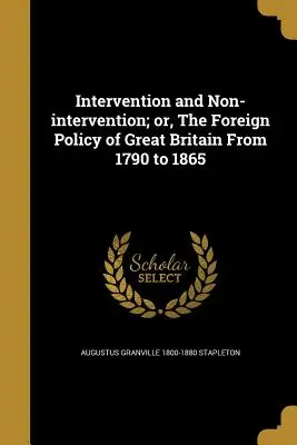 Intervenție și neintervenție; sau, politica externă a Marii Britanii din 1790 până în 1865 - Intervention and Non-Intervention; Or, the Foreign Policy of Great Britain from 1790 to 1865