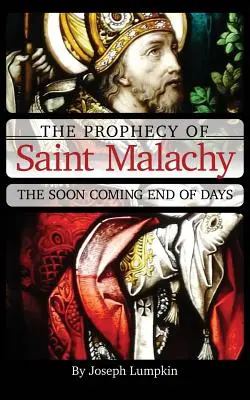 Profeția Sfântului Malachy: Sfârșitul zilelor care va veni curând - The Prophecy of Saint Malachy: The Soon Coming End of Days