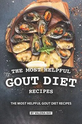 Cele mai utile rețete pentru dieta împotriva gutei: Carte de bucate pentru reducerea inflamației și prietenoasă cu guta - The Most Helpful Gout Diet Recipes: Inflammation-reducing and Gout Friendly Cookbook