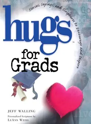 Îmbrățișări pentru absolvenți: Povești, proverbe și scripturi pentru încurajare și inspirație - Hugs for Grads: Stories, Sayings, and Scriptures to Encourage and Inspire