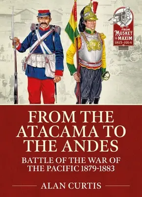 De la Atacama la Anzi: Bătălii ale Războiului din Pacific 1879-1883 - From the Atacama to the Andes: Battles of the War of the Pacific 1879-1883