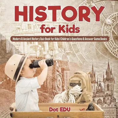 Istorie pentru copii Istorie modernă și antică Quiz Book pentru copii Întrebări și răspunsuri pentru copii Game Books - History for Kids Modern & Ancient History Quiz Book for Kids Children's Questions & Answer Game Books