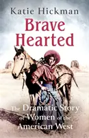 Brave Hearted - Povestea dramatică a femeilor din vestul american - Brave Hearted - The Dramatic Story of Women of the American West