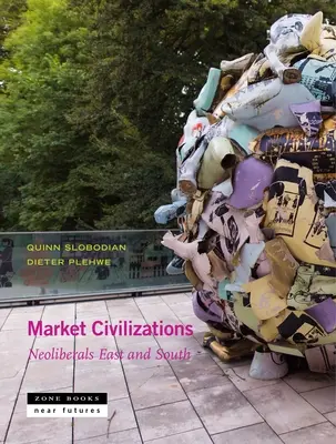 Civilizațiile pieței: Neoliberali la est și la sud - Market Civilizations: Neoliberals East and South