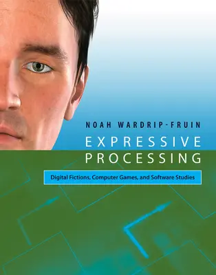 Procesarea expresivă - Ficțiuni digitale, jocuri pe calculator și studii software - Expressive Processing - Digital Fictions, Computer Games, and Software Studies