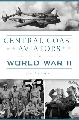 Aviatorii de pe Coasta Centrală în Al Doilea Război Mondial - Central Coast Aviators in World War II