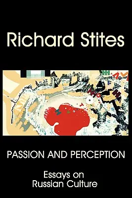 Pasiune și percepție: Eseuri despre cultura rusă - Passion and Perception: Essays on Russian Culture