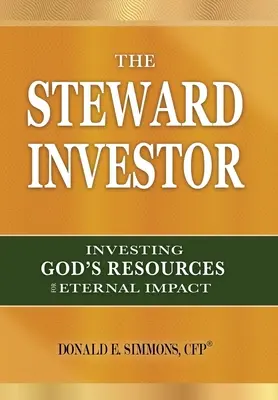 Investitorul statornic: Investirea resurselor lui Dumnezeu pentru un impact veșnic - The Steward Investor: Investing God's Resources for Eternal Impact