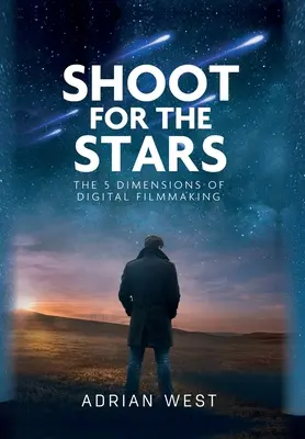Shoot For The Stars: Cele 5 dimensiuni ale cinematografiei independente - Shoot For The Stars: The 5 Dimensions of Independent Filmmaking