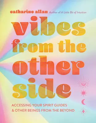 Vibes from the Other Side: Accesarea ghizilor tăi spirituali și a altor ființe din lumea de dincolo - Vibes from the Other Side: Accessing Your Spirit Guides & Other Beings from the Beyond