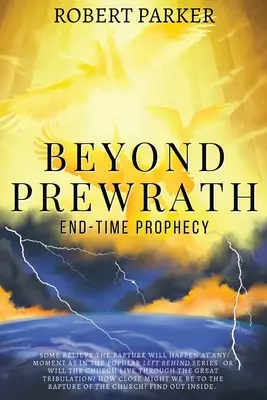 Beyond Prewrath: Profeția vremurilor din urmă - Beyond Prewrath: End-Time Prophecy