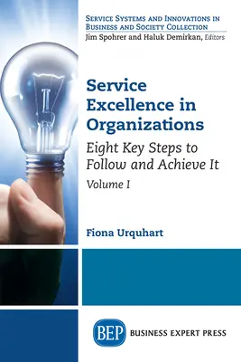 Excelența serviciilor în organizații, volumul I: Opt pași cheie de urmat și de realizat - Service Excellence in Organizations, Volume I: Eight Key Steps to Follow and Achieve It