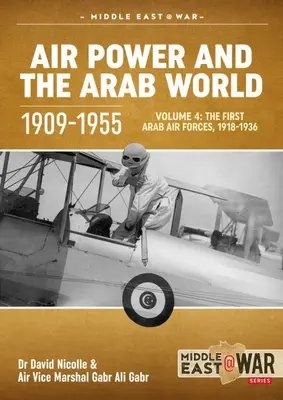 Puterea aeriană și lumea arabă 1909-1955: Volumul 4 - Primele forțe aeriene arabe, 1936-1941 - Air Power and the Arab World 1909-1955: Volume 4 - The First Arab Air Forces, 1936-1941