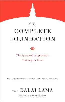 Fundația completă: Abordarea sistematică a antrenării minții (The Systematic Approach to Training the Mind) - The Complete Foundation: The Systematic Approach to Training the Mind