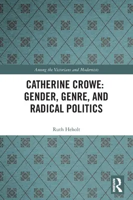 Catherine Crowe: gen, gen și politică radicală - Catherine Crowe: Gender, Genre, and Radical Politics