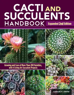 Manual de cactuși și suculente, ediția a 2-a extinsă: Ghidul suprem pentru tehnici de cultivare cu un repertoriu de peste 300 de specii și soiuri comune - Cacti and Succulents Handbook, Expanded 2nd Edition: The Ultimate Guide to Growing Techniques with a Directory of 300+ Common Species and Varieties