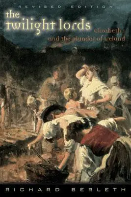 Lorzii amurgului: Elisabeta I și primul holocaust irlandez - The Twilight Lords: Elizabeth I and the First Irish Holocaust