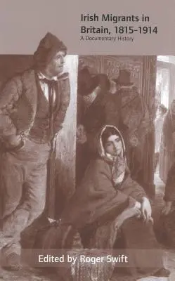 Migranții irlandezi în Marea Britanie, 1815-1914: O istorie documentară - Irish Migrants in Britain, 1815-1914: A Documentary History