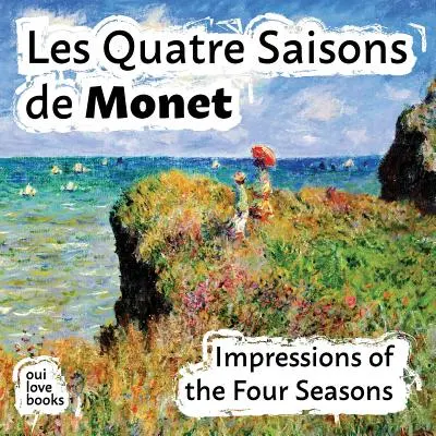 Les Quatre Saisons de Monet: Impresii din cele patru anotimpuri - Les Quatre Saisons de Monet: Impressions of the Four Seasons