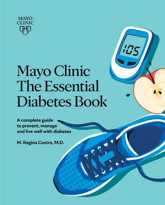 Mayo Clinic: The Essential Diabetes Book 3rd Edition: Cum să preveniți, să gestionați și să trăiți bine cu diabetul - Mayo Clinic: The Essential Diabetes Book 3rd Edition: How to Prevent, Manage and Live Well with Diabetes