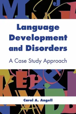 Dezvoltarea și tulburările de limbaj: O abordare bazată pe studiul de caz: A Case Study Approach - Language Development and Disorders: A Case Study Approach: A Case Study Approach