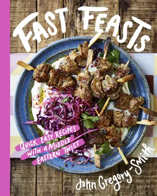 Fast Feasts: Rețete rapide și ușoare cu un twist din Orientul Mijlociu - Fast Feasts: Quick, Easy Recipes with a Middle-Eastern Twist