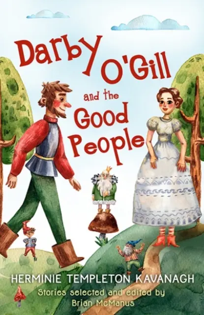 Darby O'Gill și oamenii buni: Herminie Templeton Kavanagh. Povestiri selectate și editate de Brian McManus - Darby O'Gill and the Good People: Herminie Templeton Kavanagh. Stories Selected and Edited by Brian McManus