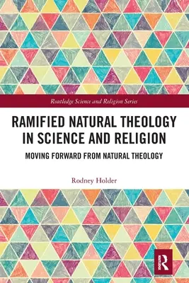 Ramificarea teologiei naturale în știință și religie: Mergând mai departe de la teologia naturală - Ramified Natural Theology in Science and Religion: Moving Forward from Natural Theology