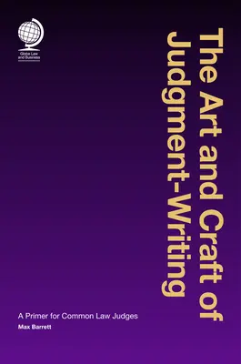 Arta și meșteșugul redactării hotărârilor judecătorești - Un abecedar pentru judecătorii de drept comun - Art and Craft of Judgment Writing - A Primer for Common Law Judges