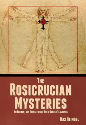 Misterele rosicruciene: O expunere elementară a învățăturilor lor secrete - The Rosicrucian Mysteries: An Elementary Exposition of Their Secret Teachings