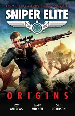 Sniper Elite: Origini - Trei povestiri originale plasate în lumea jocului video de succes - Sniper Elite: Origins - Three Original Stories Set in the World of the Hit Video Game