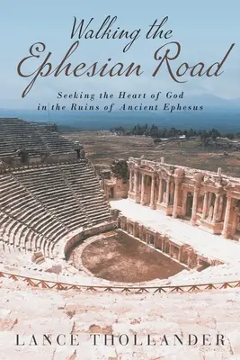 Mergând pe drumul Efesului: Căutând inima lui Dumnezeu în ruinele vechiului Efes - Walking the Ephesian Road: Seeking the Heart of God in the Ruins of Ancient Ephesus
