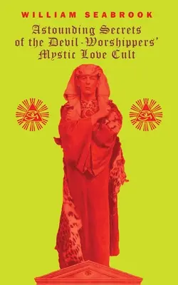 Secretele uimitoare ale cultului iubirii mistice al adoratorilor diavolului - Astounding Secrets of the Devil Worshippers' Mystic Love Cult