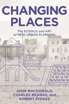 Schimbarea locurilor: Știința și arta noii planificări urbane - Changing Places: The Science and Art of New Urban Planning