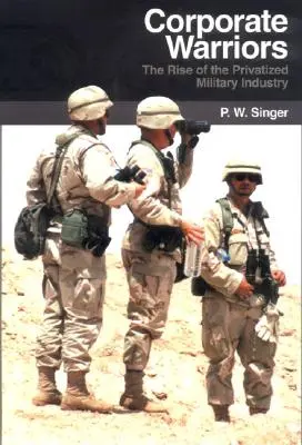 Războinicii corporatiști: Ascensiunea industriei militare privatizate - Corporate Warriors: The Rise of the Privatized Military Industry